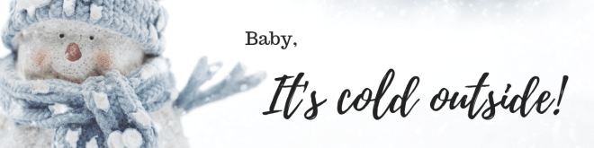 Baby, it's cold outside!